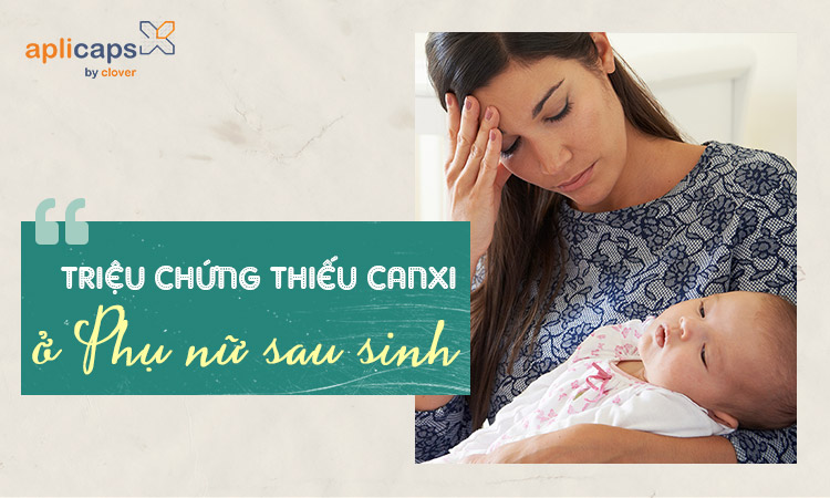 Triệu chứng thiếu canxi ở phụ nữ sau sinh