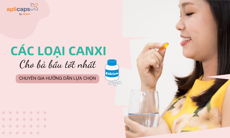 Các loại canxi cho bà bầu tốt nhất 2024 - Chuyên gia hướng dẫn lựa chọn canxi