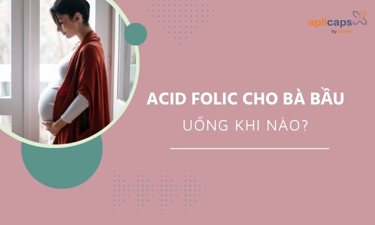 acid folic cho bà bầu uống khi nào