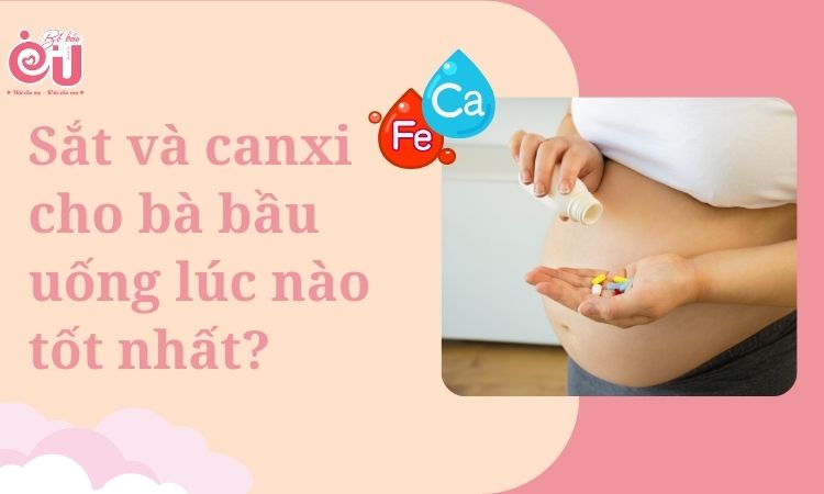 Sắt và canxi cho bà bầu uống lúc nào tốt nhất?