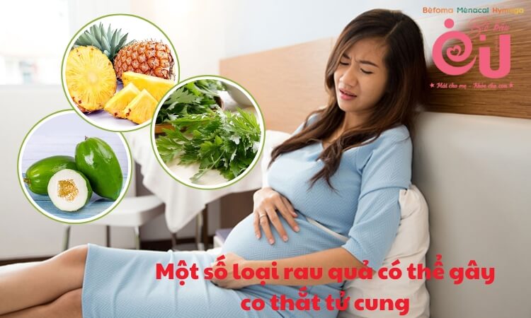 Một số loại rau quả có thể gây co thắt tử cung