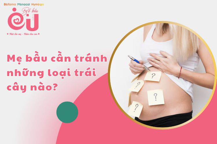 Những loại trái cây gây sảy thai