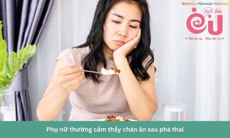 Ăn đủ chất ngay cả khi cảm thấy chán ăn sau phá thai. 