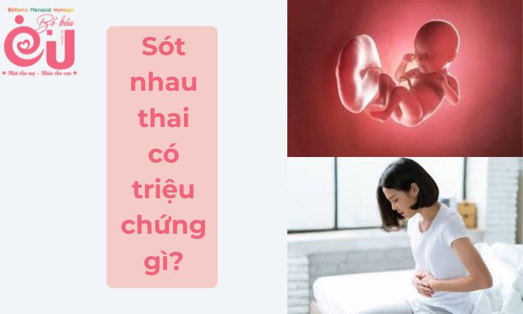 Sót nhau thai có triệu chứng gì