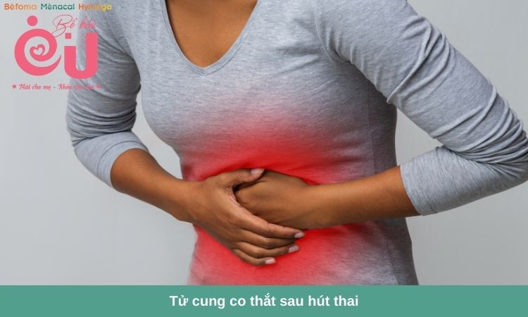 Tử cung co thắt gây đau nhức sau hút thai là hiện tượng bình thường.