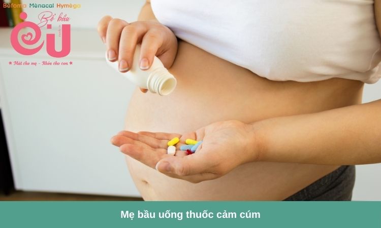 Bà bầu chỉ uống thuốc dưới sự hướng dẫn của bác sĩ