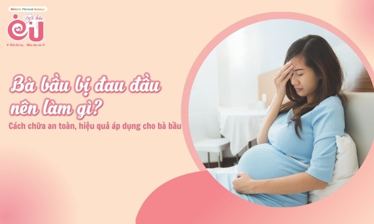 Bầu bị đau đầu nên làm gì