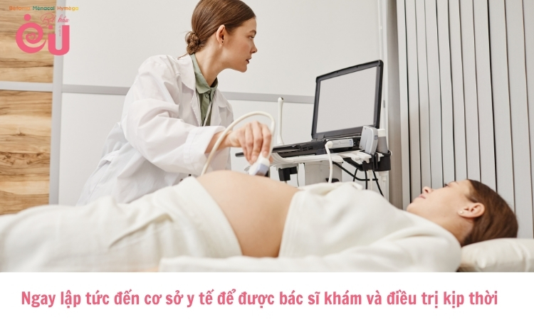 Đến cơ sở y tế ngay khi thấy máu ra nhiều như hành kinh đề được điều trị